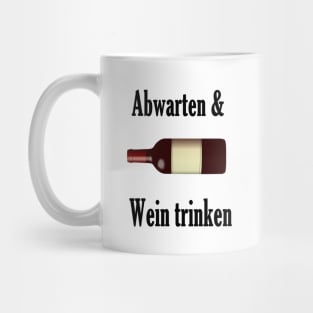 Abwarten und Wein trinken Mug